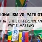 Nationalism vs. Patriotism: What's the Difference and Why it Matters