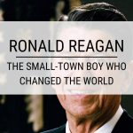 Ronald Reagan: The Small-Town Boy Who Changed the World