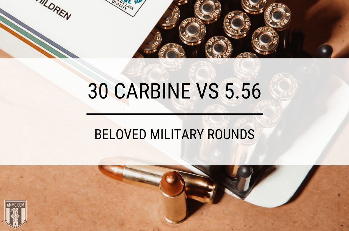 30 Carbine vs 5.56: Beloved Military Rounds