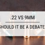 .22 vs 9mm: Should It Be a Debate?