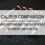 Caliber Comparison: Understanding the Difference Between 308 and 556