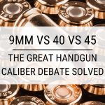 9mm vs 40 vs 45: The Great Handgun Caliber Debate Solved