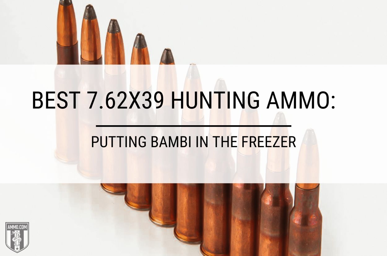 Best 7 62 39 hunting ammo putting bambi in the freezer | news